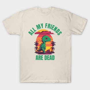 All My Friends Are Dead T-Shirt